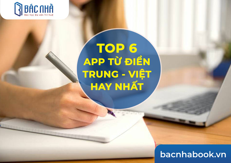 Tổng hợp 6 app từ điển Trung Việt tốt nhất hiện nay - Bác Nhã Book