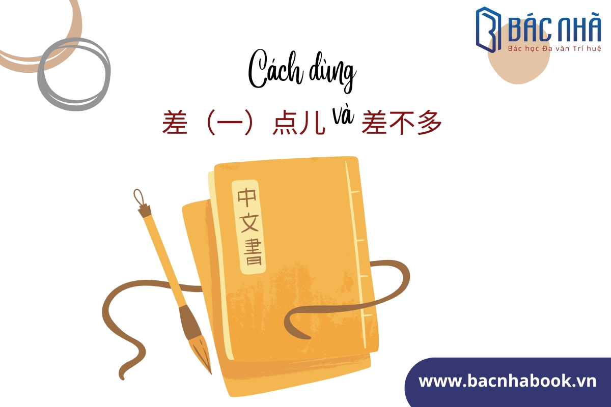 Cách dùng 差点儿 và 差不多 trong tiếng Trung